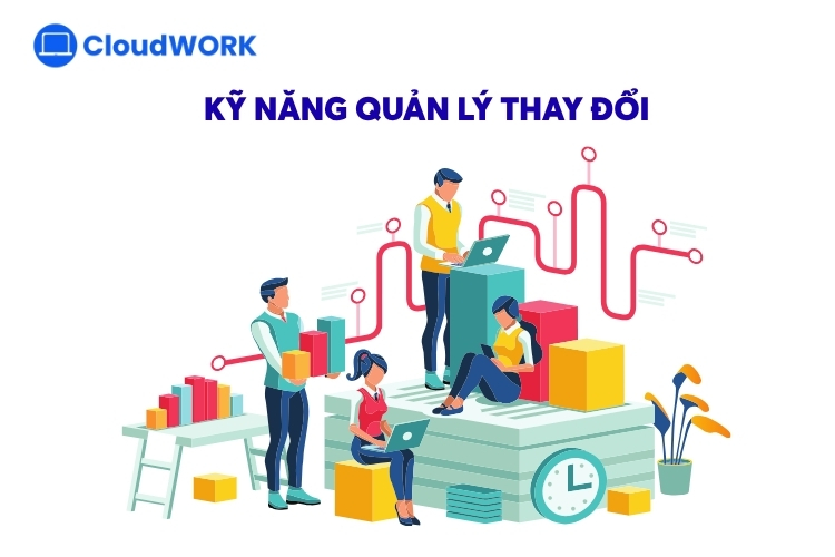 Kỹ năng quản lý thay đổi và thích ứng linh hoạt