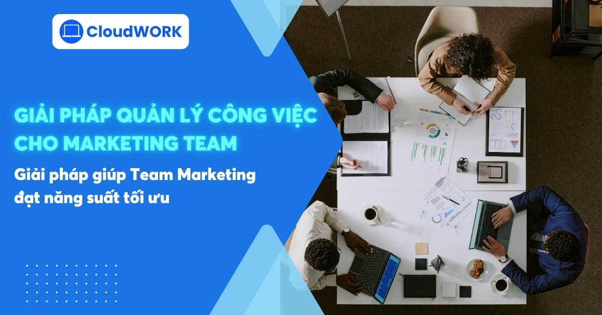 4 Giải pháp quản lý công việc cho Marketing Team đạt năng suất tối ưu