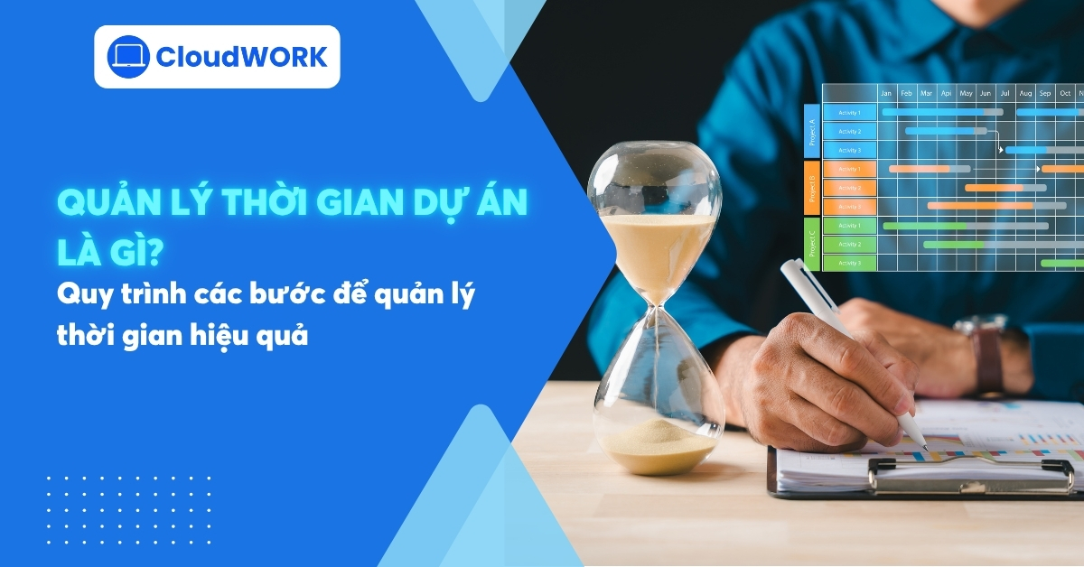 Quản lý thời gian dự án là gì? Quy trình các bước để quản lý thời gian hiệu quả